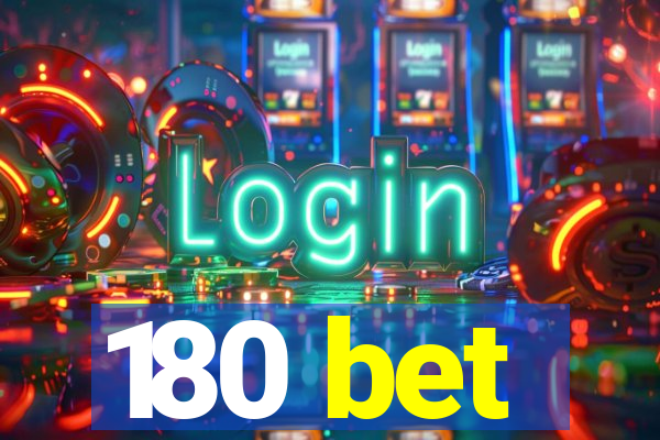 180 bet